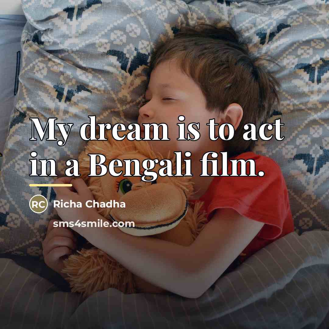 “My dream is to act in a Bengali film.…” quote by Richa Chadha