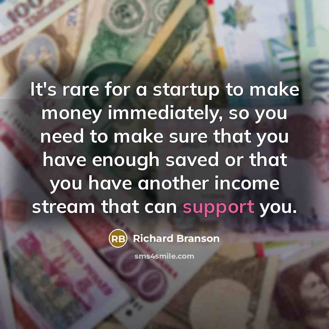 “It's rare for a startup to make money immediately, so…” quote by Richard Branson