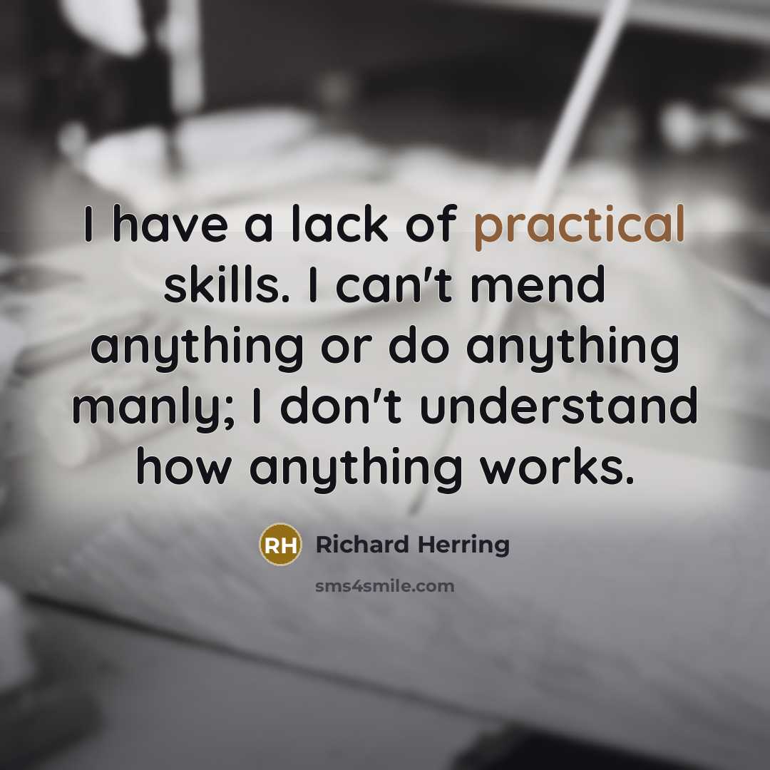 “I have a lack of practical skills. I can't mend…” quote by Richard Herring