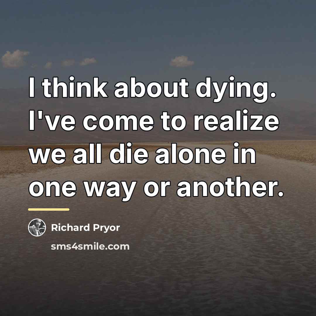 “I think about dying. I've come to realize we all…” quote by Richard Pryor