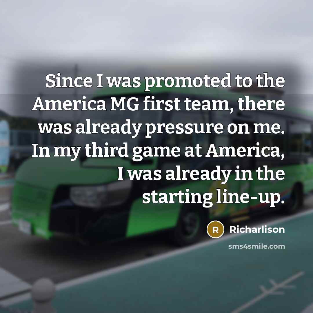 “Since I was promoted to the America MG first team,…” quote by Richarlison