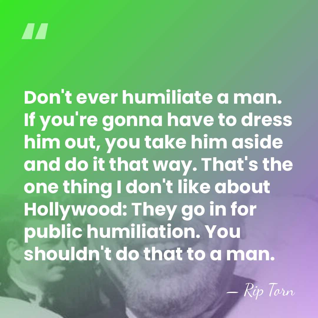 Don't ever humiliate a man. If you're gonna have to dress him&hellip; - Rip Torn
