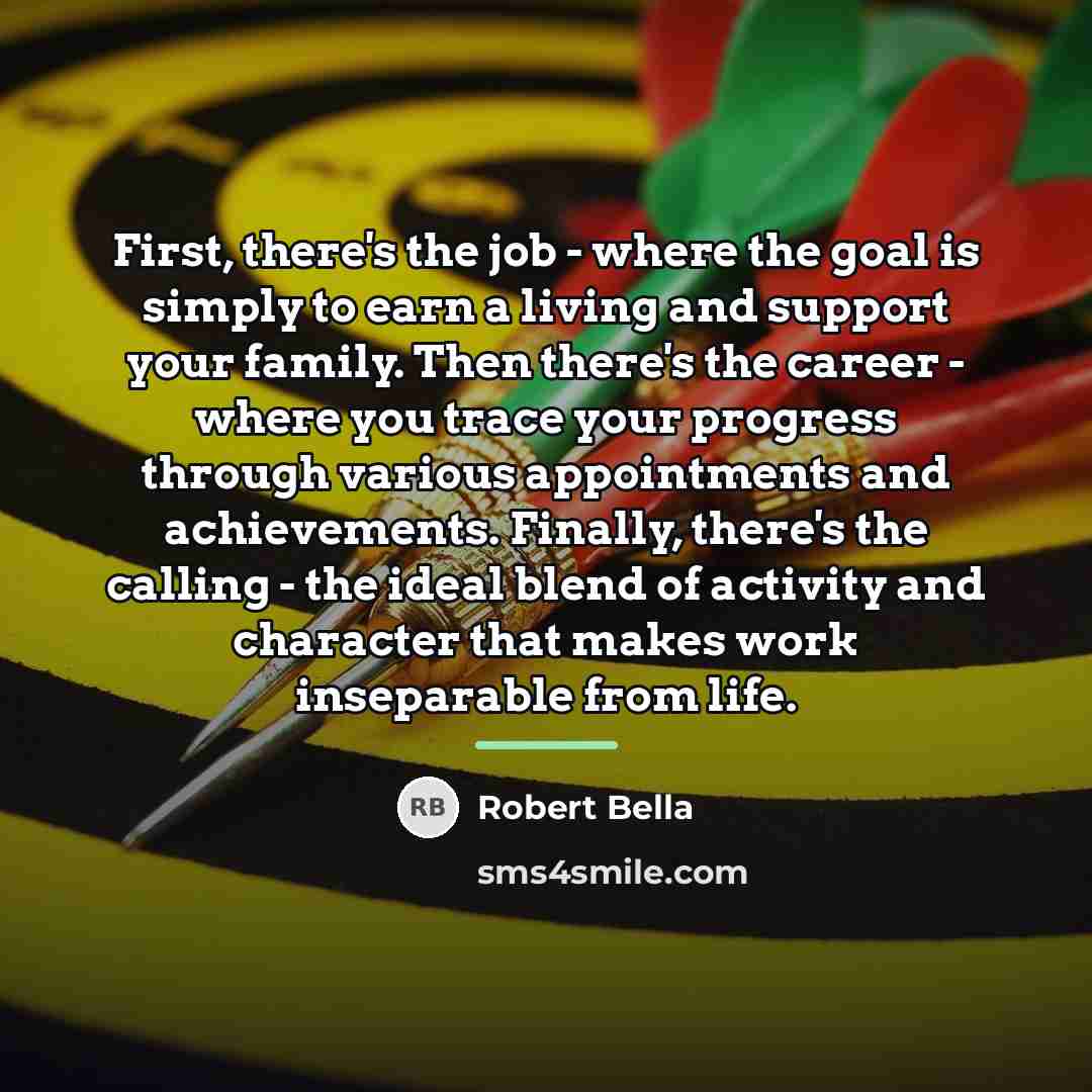 “First, there's the job - where the goal is simply…” quote by Robert Bella