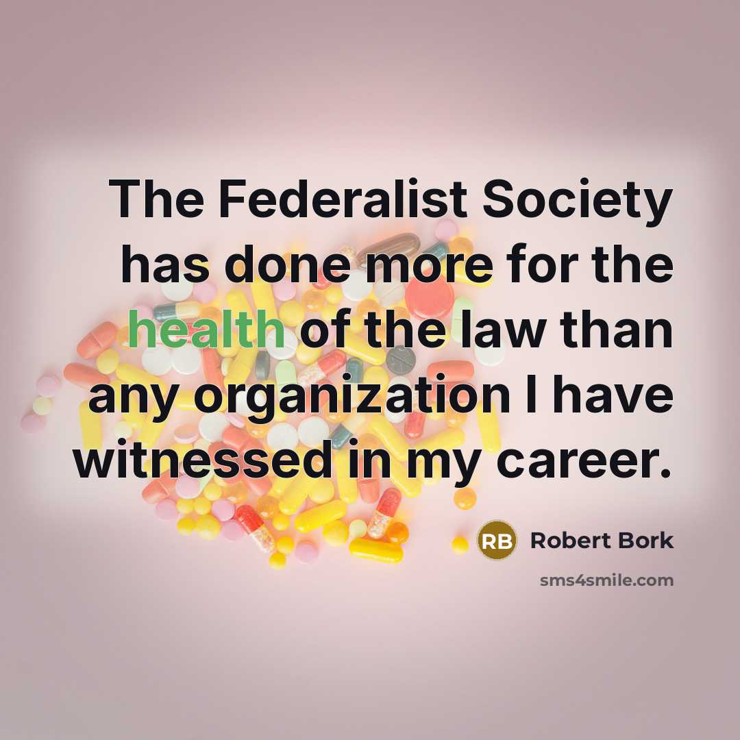 “The Federalist Society has done more for the health of…” quote by Robert Bork