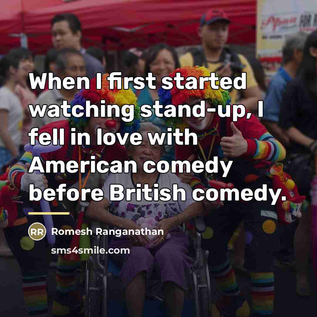 “When I first started watching stand-up, I fell in love…” quote by Romesh Ranganathan