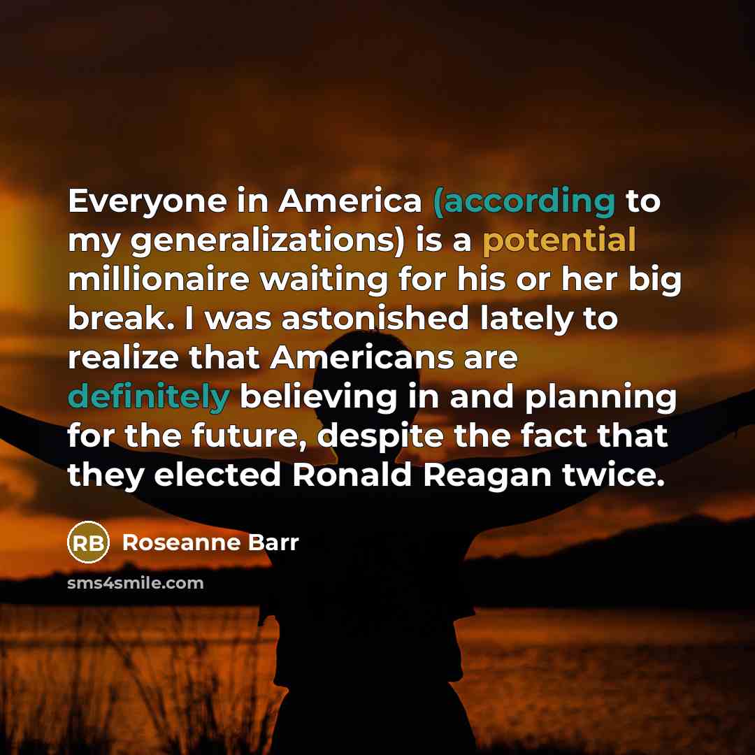 “Everyone in America (according to my generalizations) is a potential…” quote by Roseanne Barr