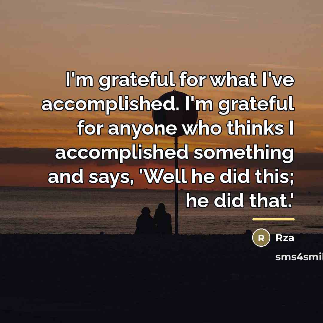 “I'm grateful for what I've accomplished. I'm grateful for anyone…” quote by Rza