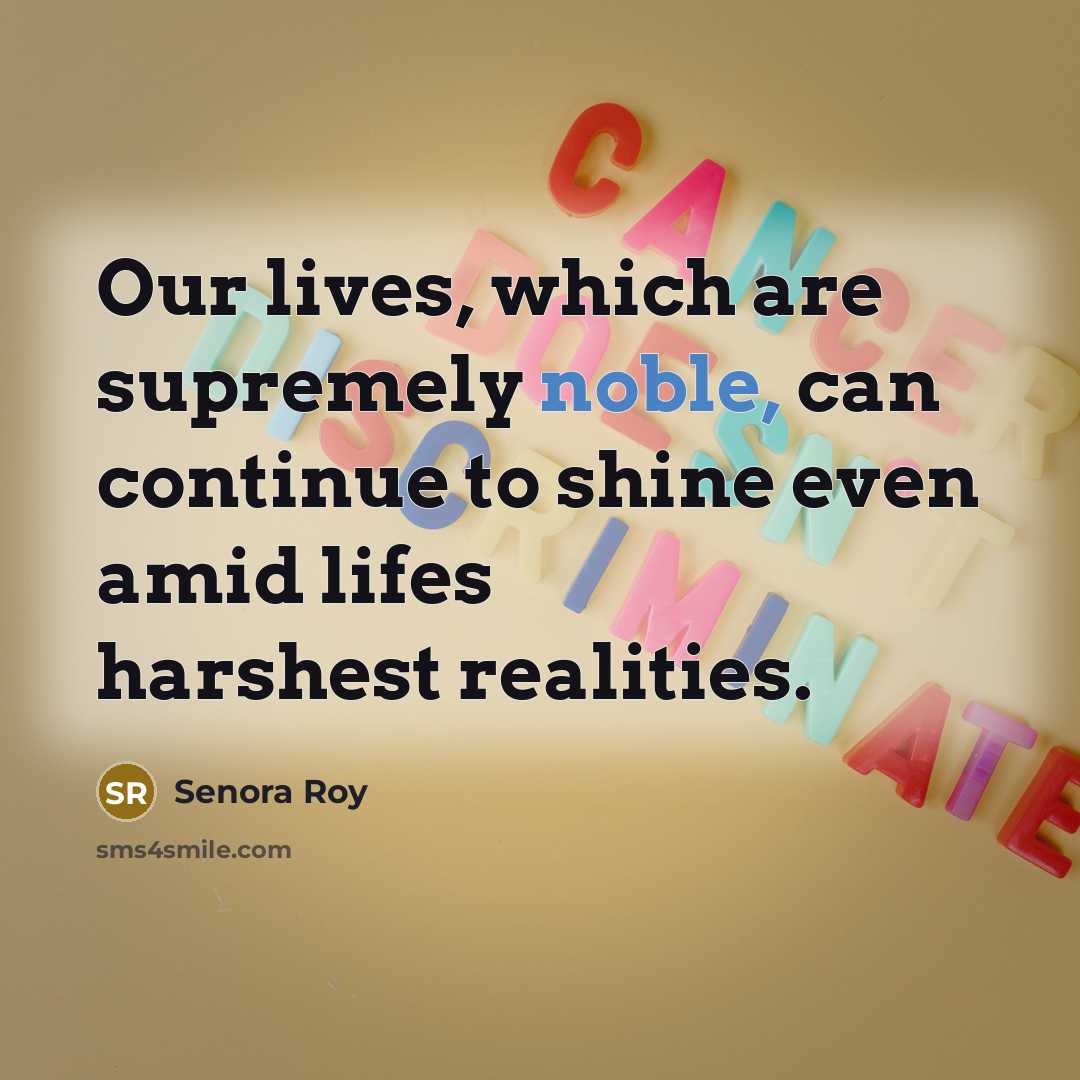 “Our lives, which are supremely noble, can continue to shine…” quote by Senora Roy