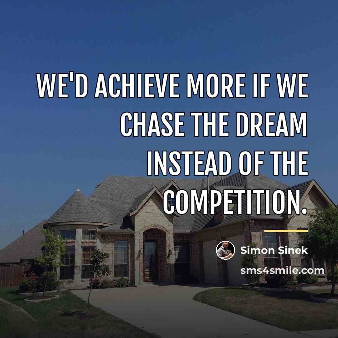 “We'd achieve more if we chase the dream instead of…” quote by Simon Sinek