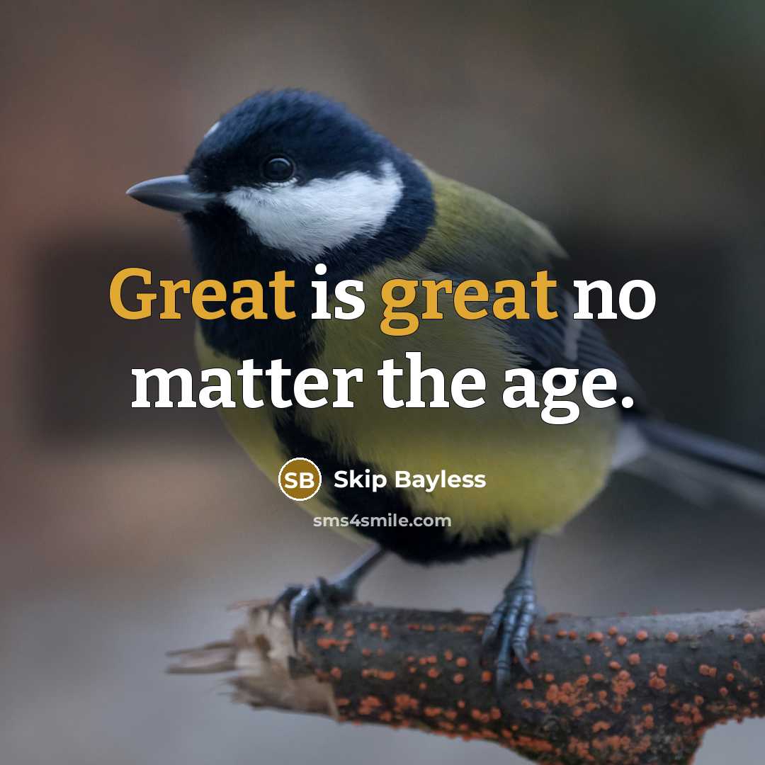 “Great is great no matter the age.…” quote by Skip Bayless