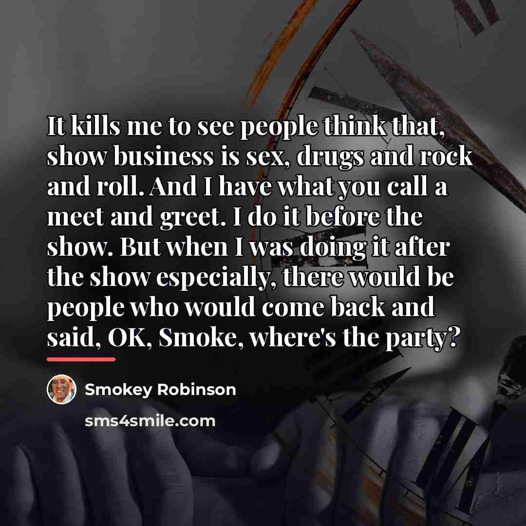 “It kills me to see people think that, show business…” quote by Smokey Robinson