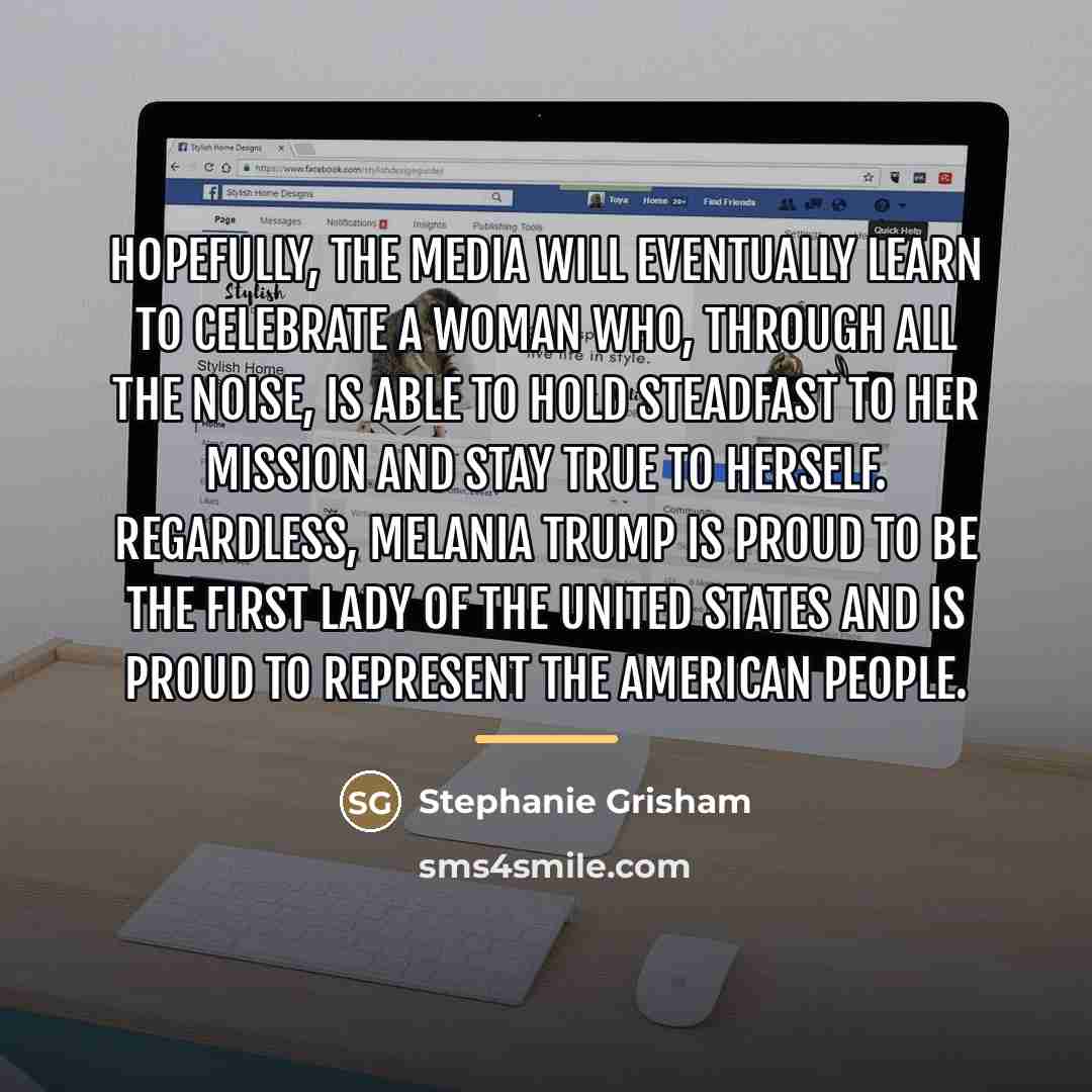 “Hopefully, the media will eventually learn to celebrate a woman…” quote by Stephanie Grisham