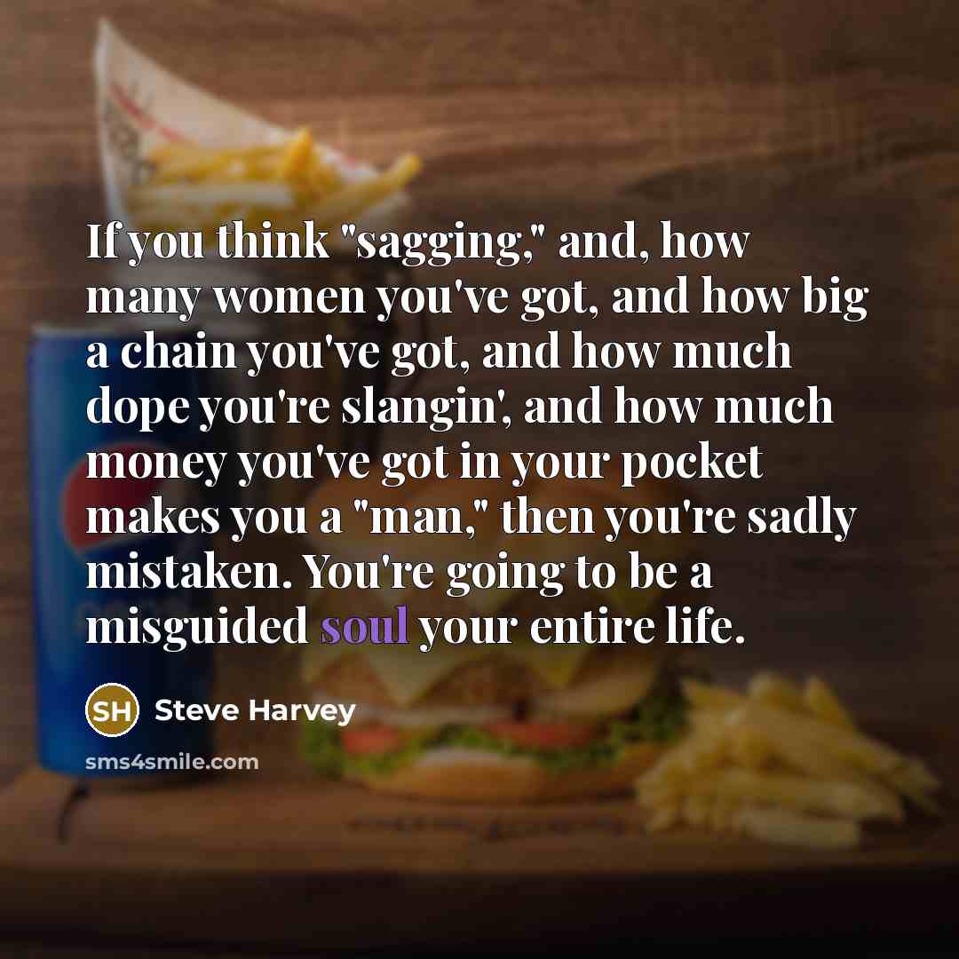 “If you think "sagging," and, how many women you've got,…” quote by Steve Harvey