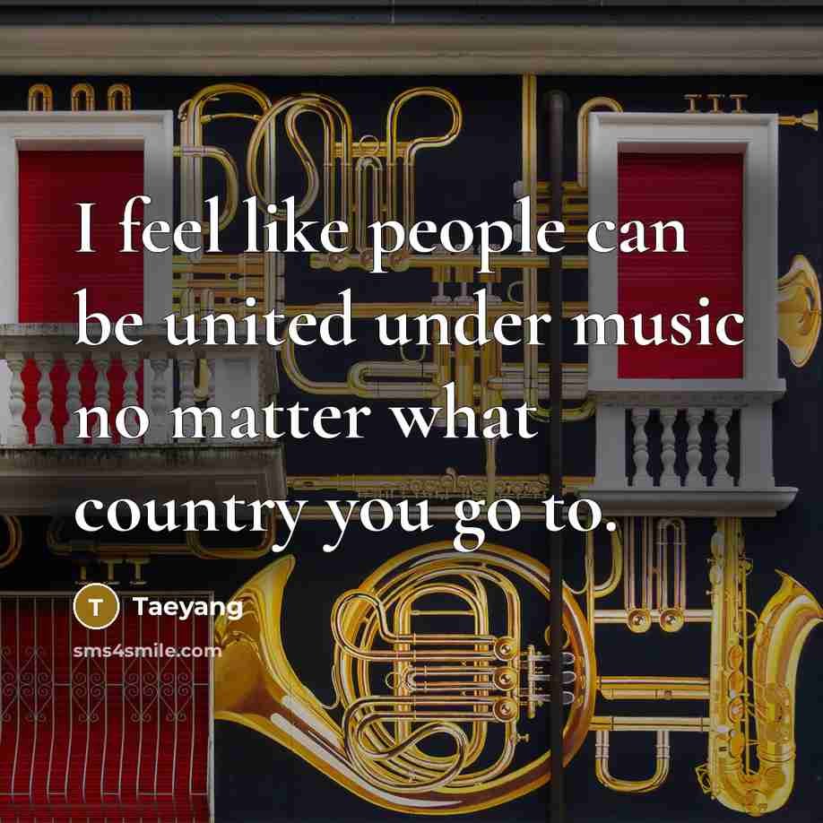 “I feel like people can be united under music no…” quote by Taeyang