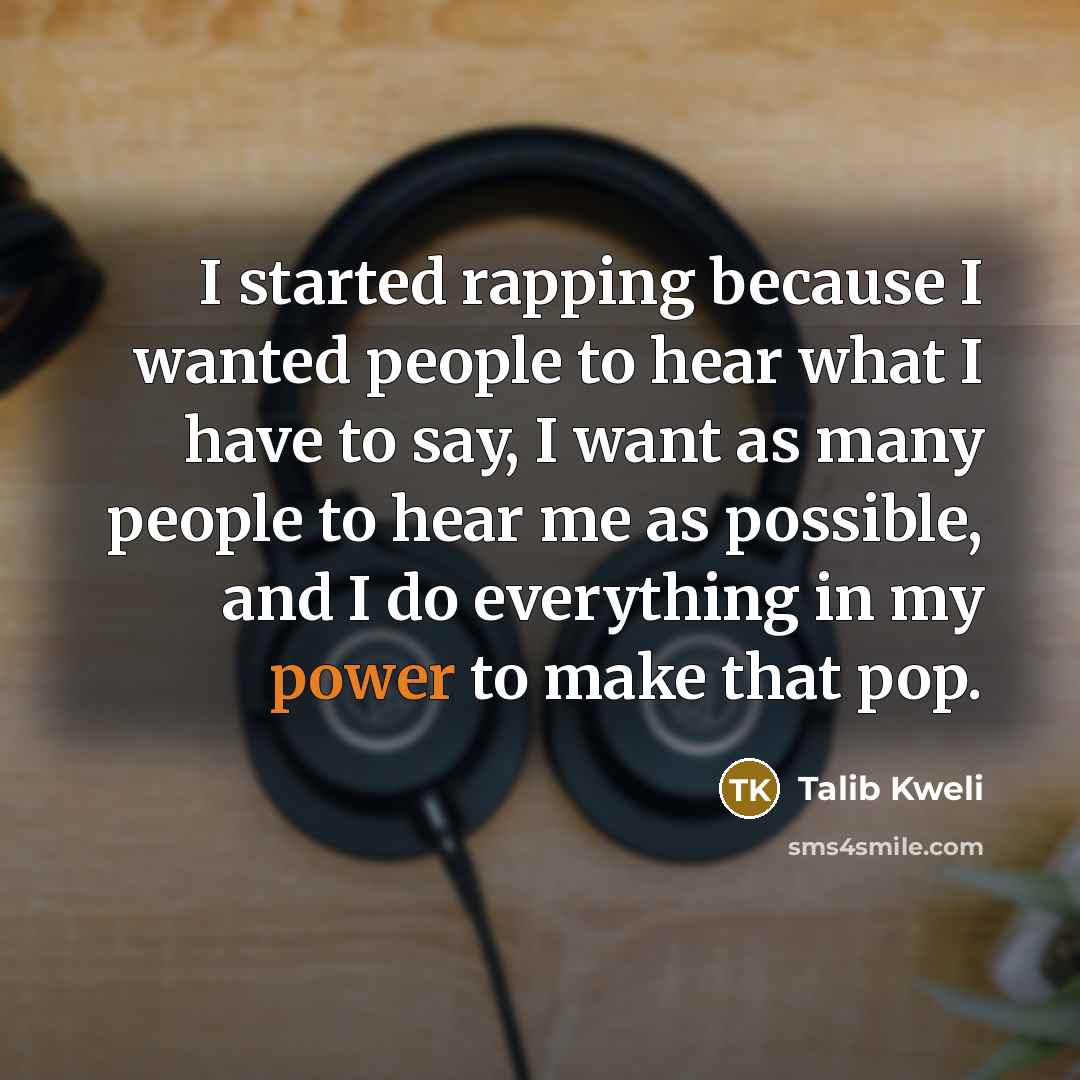 “I started rapping because I wanted people to hear what…” quote by Talib Kweli