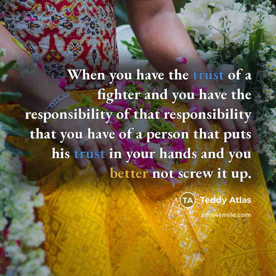 “When you have the trust of a fighter and you…” quote by Teddy Atlas