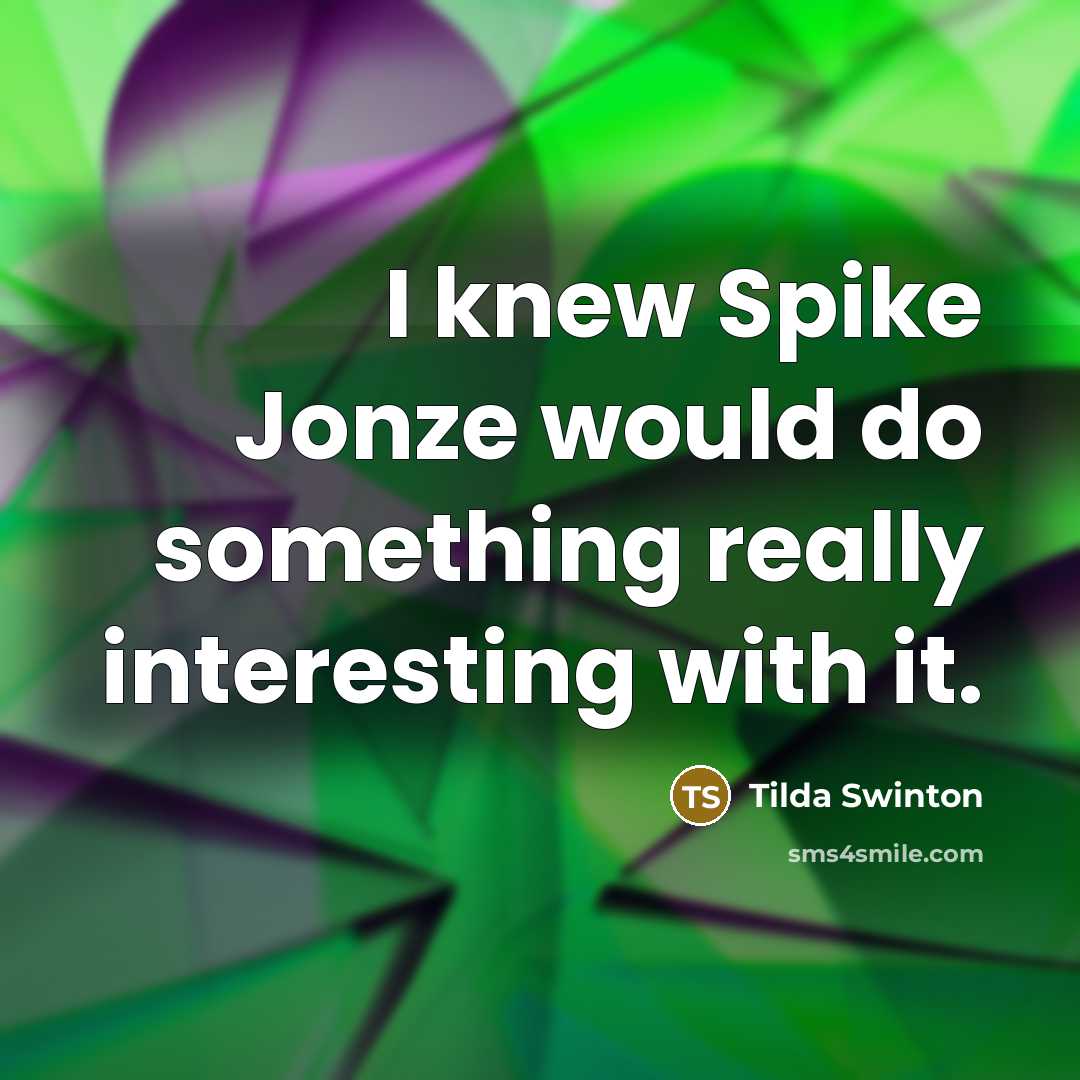“I knew Spike Jonze would do something really interesting with…” quote by Tilda Swinton
