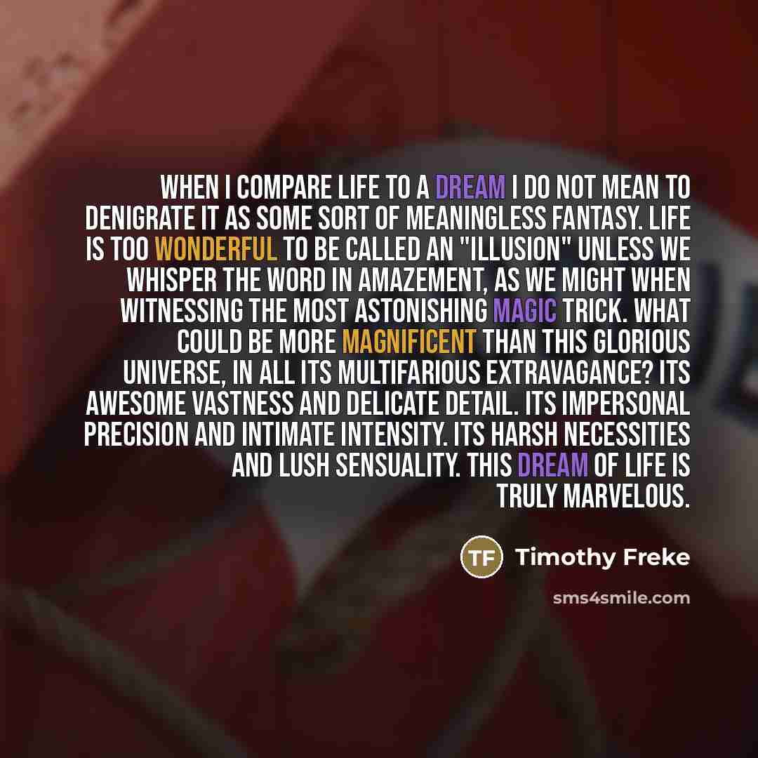 “When I compare life to a dream I do not…” quote by Timothy Freke