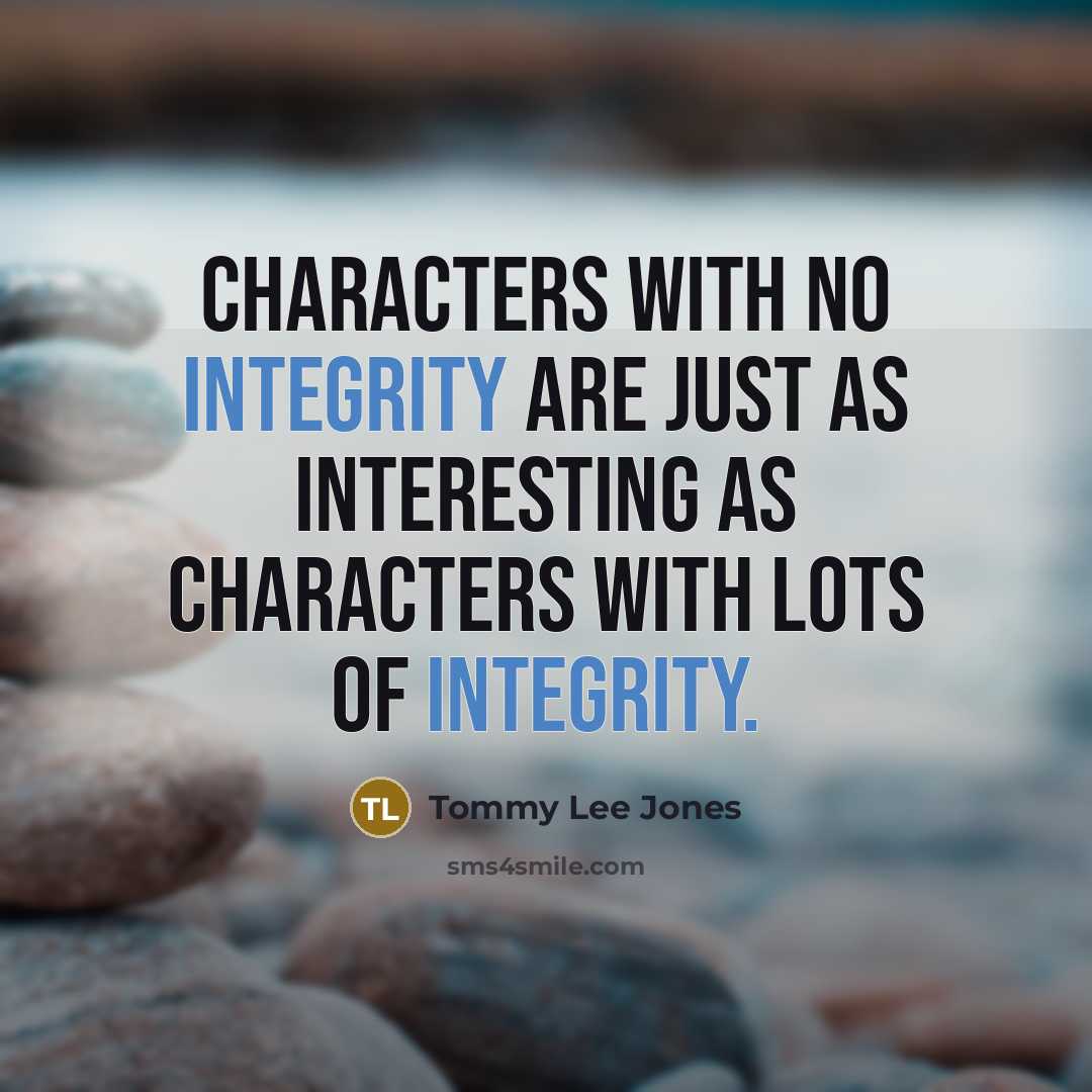 “Characters with no integrity are just as interesting as characters…” quote by Tommy Lee Jones