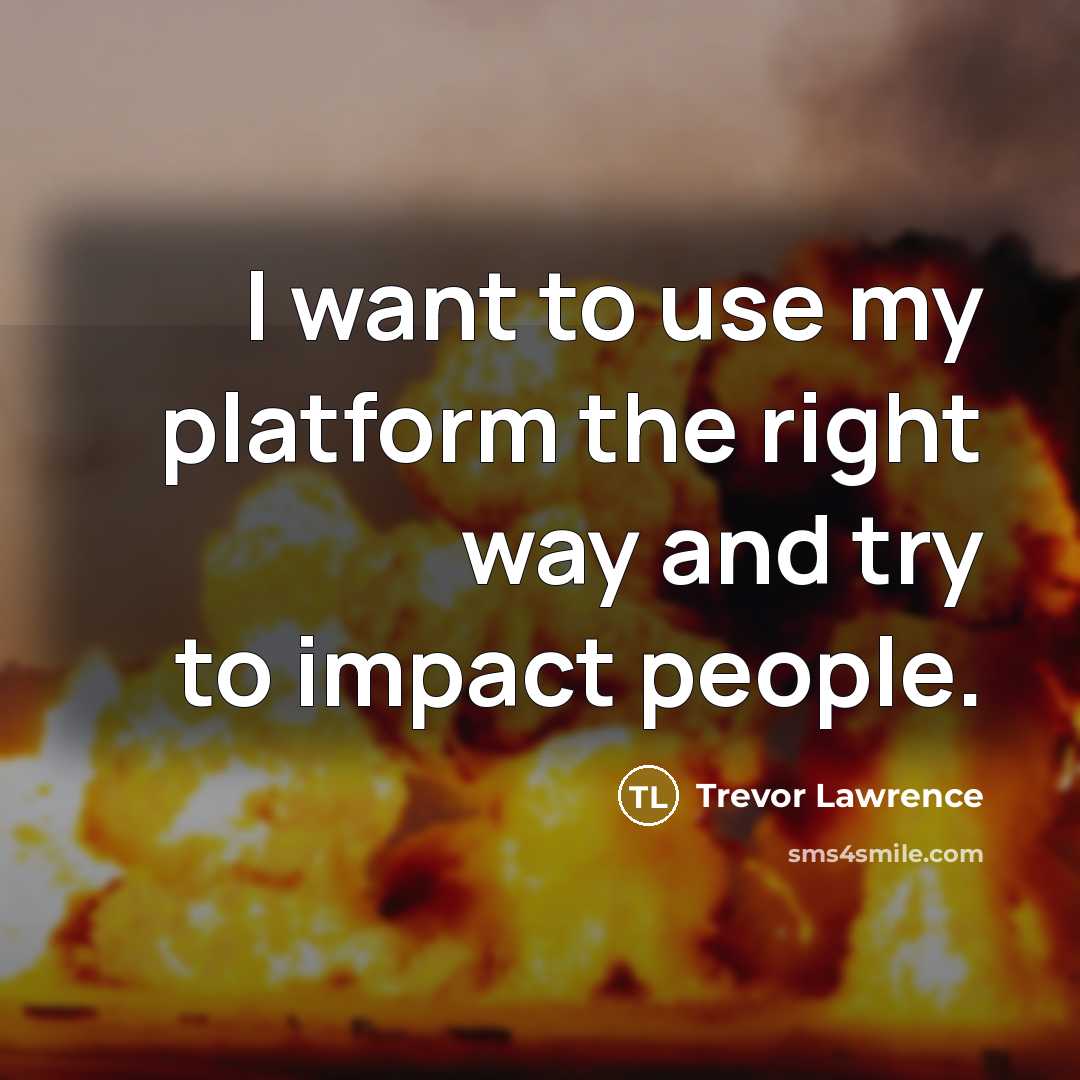 “I want to use my platform the right way and…” quote by Trevor Lawrence