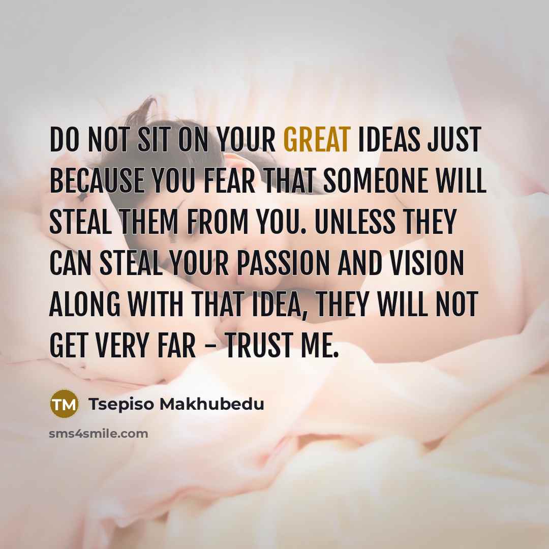 “Do not sit on your GREAT ideas just because you…” quote by Tsepiso Makhubedu