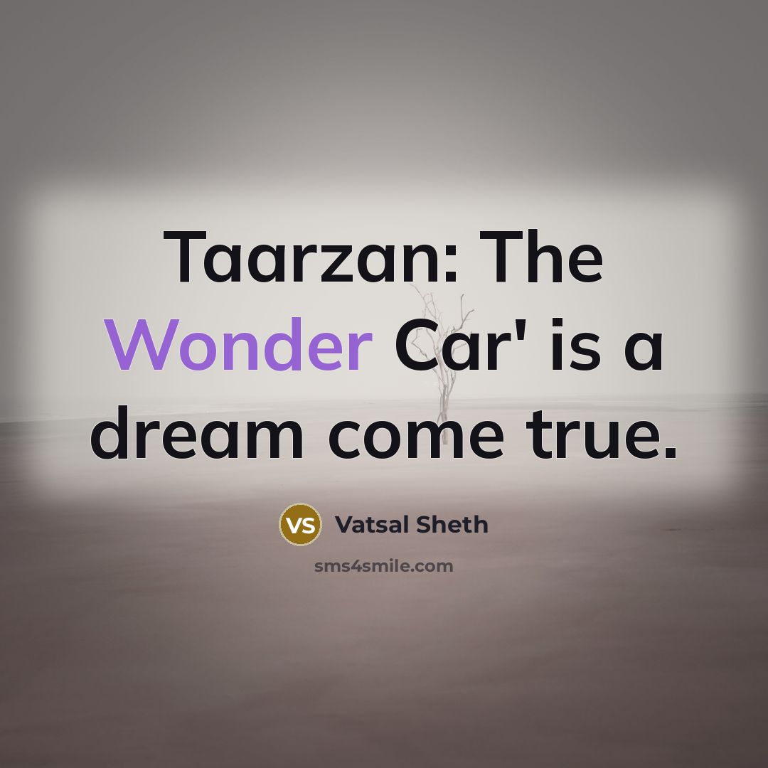 “Taarzan: The Wonder Car' is a dream come true.…” quote by Vatsal Sheth