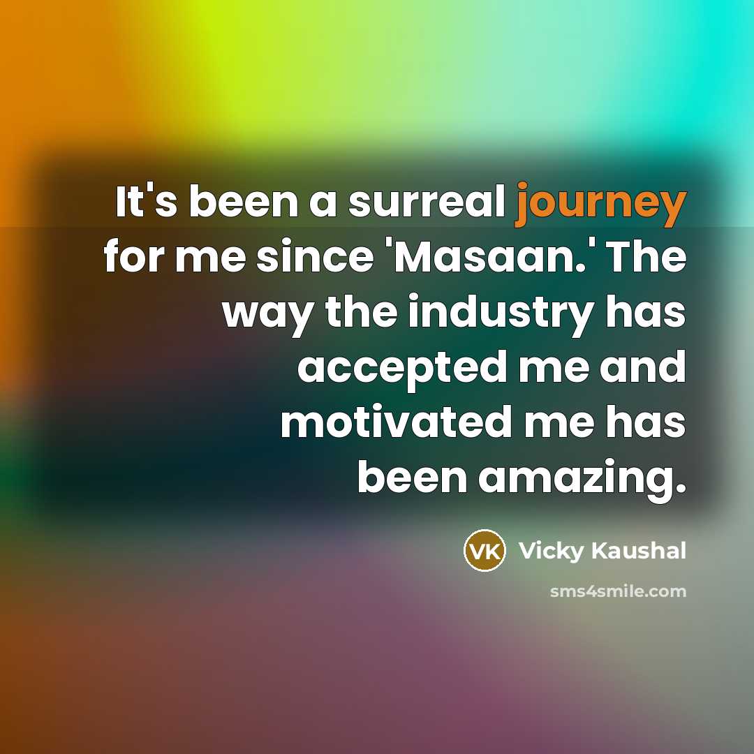 “It's been a surreal journey for me since 'Masaan.' The…” quote by Vicky Kaushal