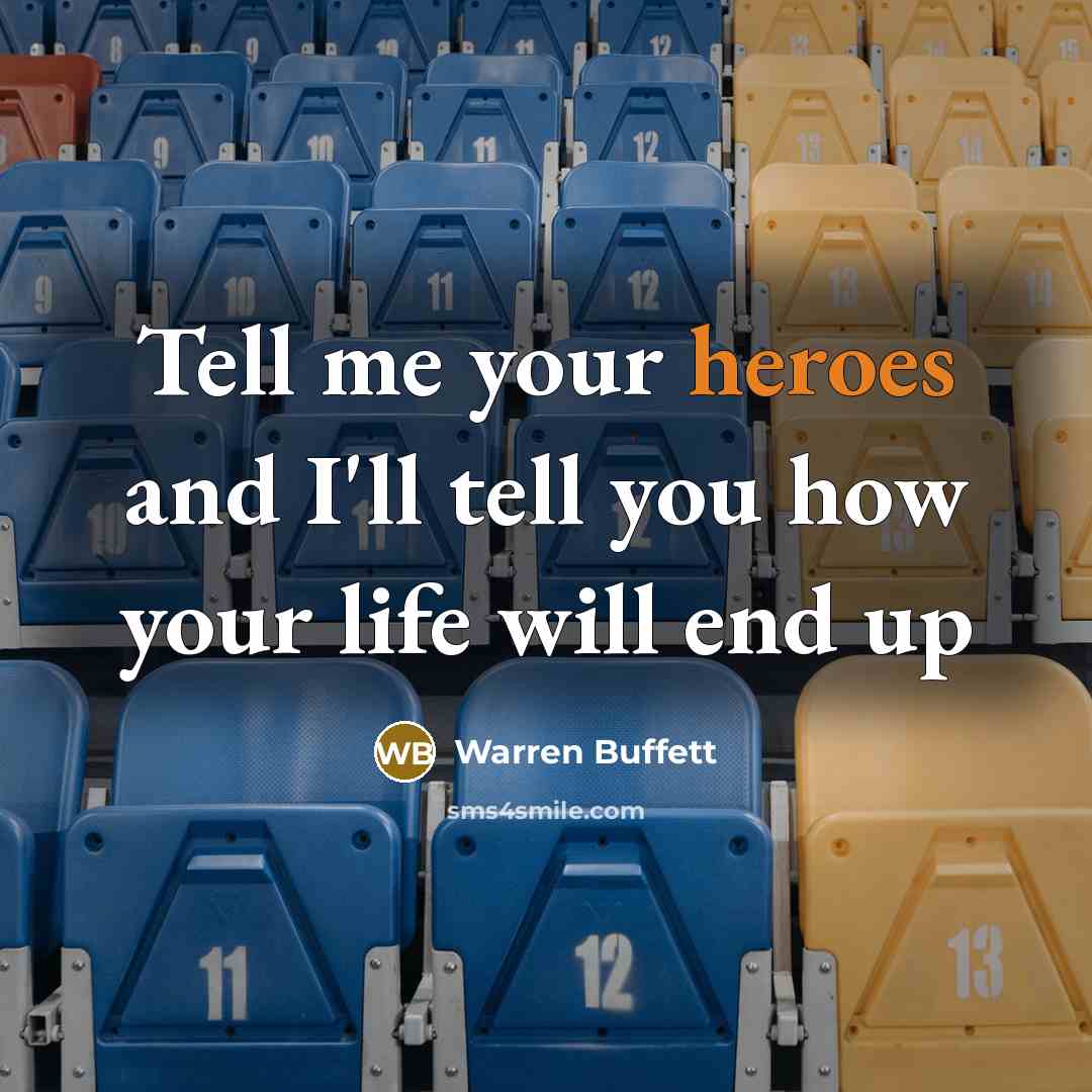 “Tell me your heroes and I'll tell you how your…” quote by Warren Buffett