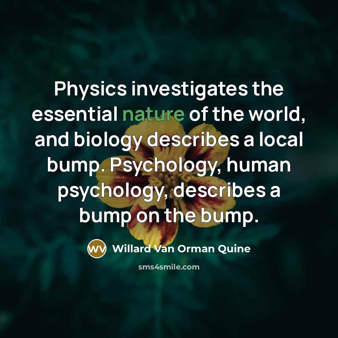 “Physics investigates the essential nature of the world, and biology…” quote by Willard Van Orman Quine