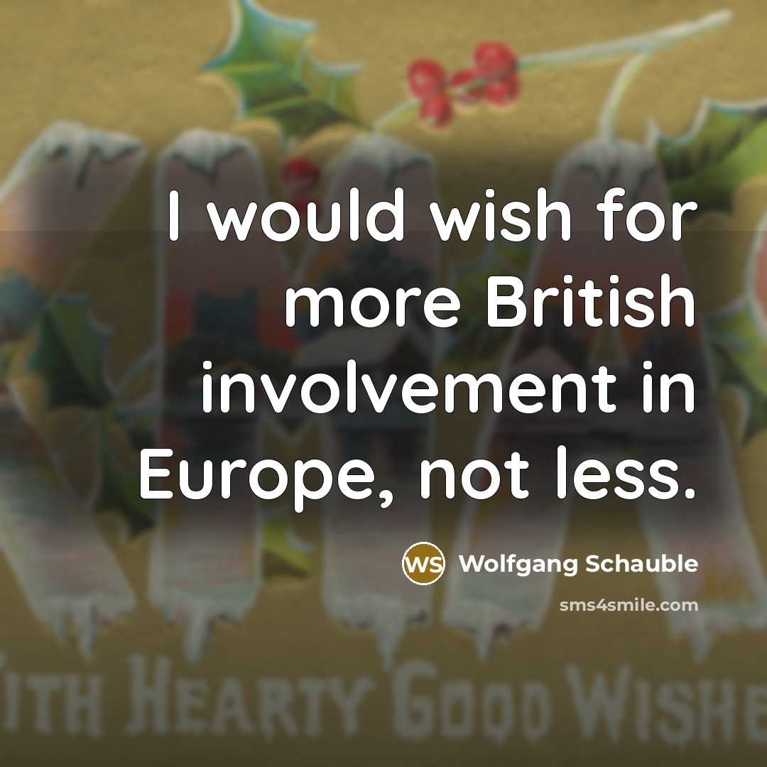 “I would wish for more British involvement in Europe, not…” quote by Wolfgang Schauble