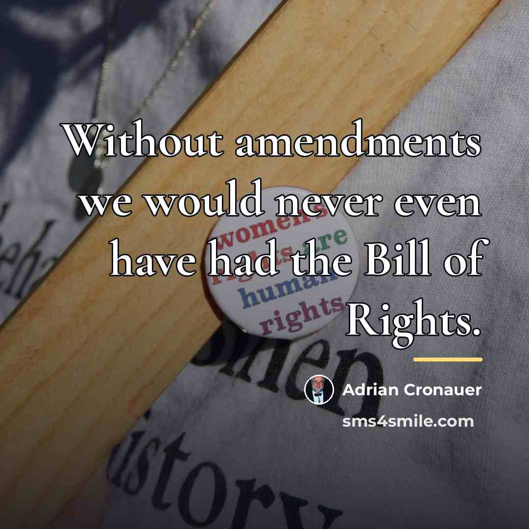 “Without amendments we would never even have had the Bill…” quote by Adrian Cronauer