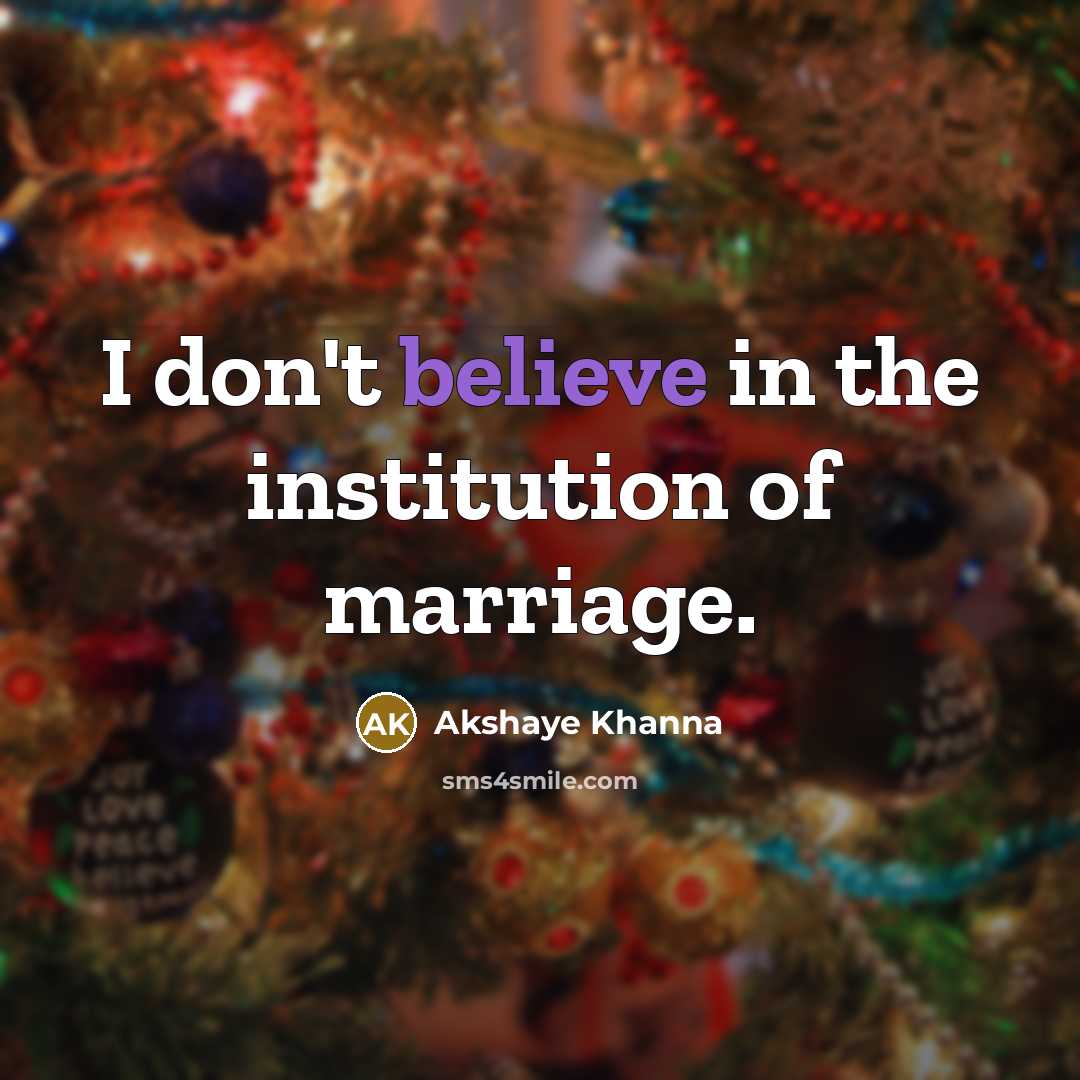 “I don't believe in the institution of marriage.…” quote by Akshaye Khanna