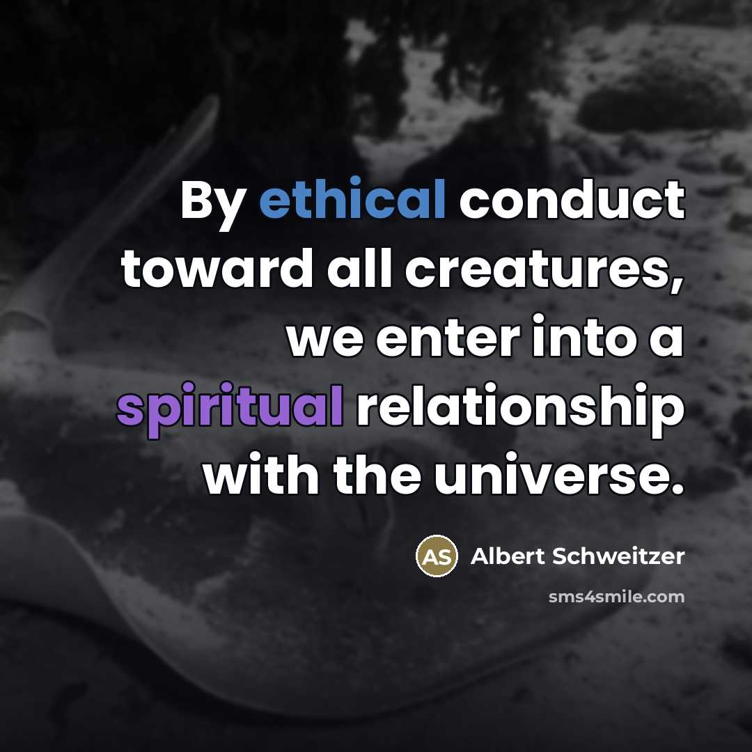 “By ethical conduct toward all creatures, we enter into a…” quote by Albert Schweitzer