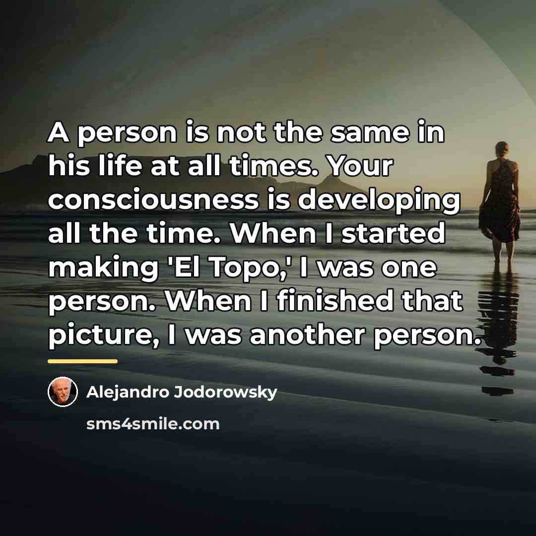 “A person is not the same in his life at…” quote by Alejandro Jodorowsky