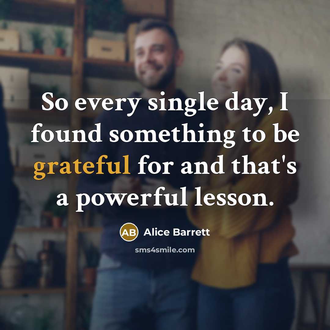 “So every single day, I found something to be grateful…” quote by Alice Barrett