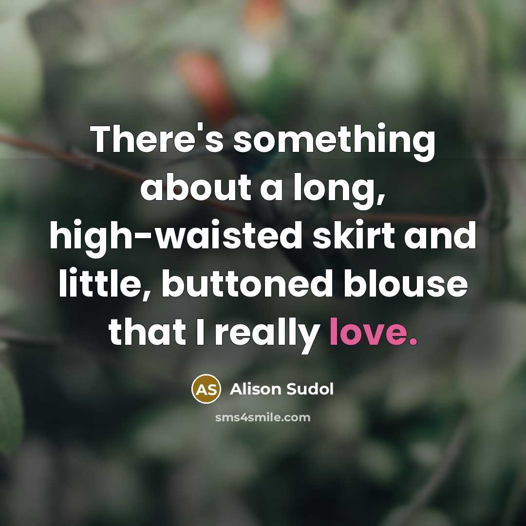 “There's something about a long, high-waisted skirt and little, buttoned…” quote by Alison Sudol