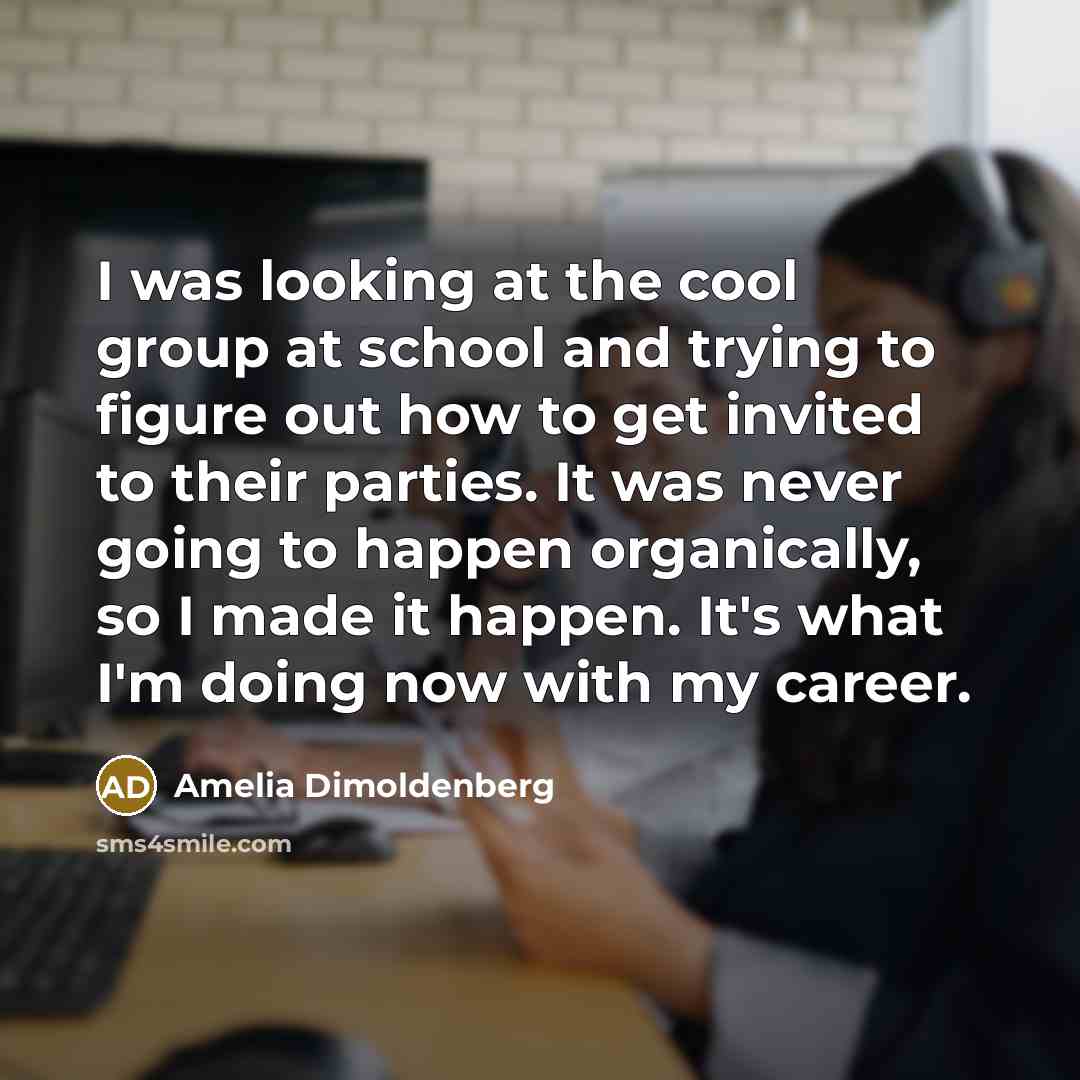 “I was looking at the cool group at school and…” quote by Amelia Dimoldenberg