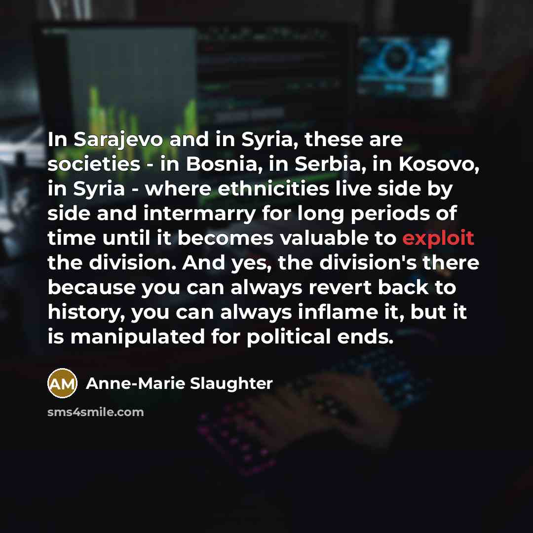 “In Sarajevo and in Syria, these are societies - in…” quote by Anne-Marie Slaughter