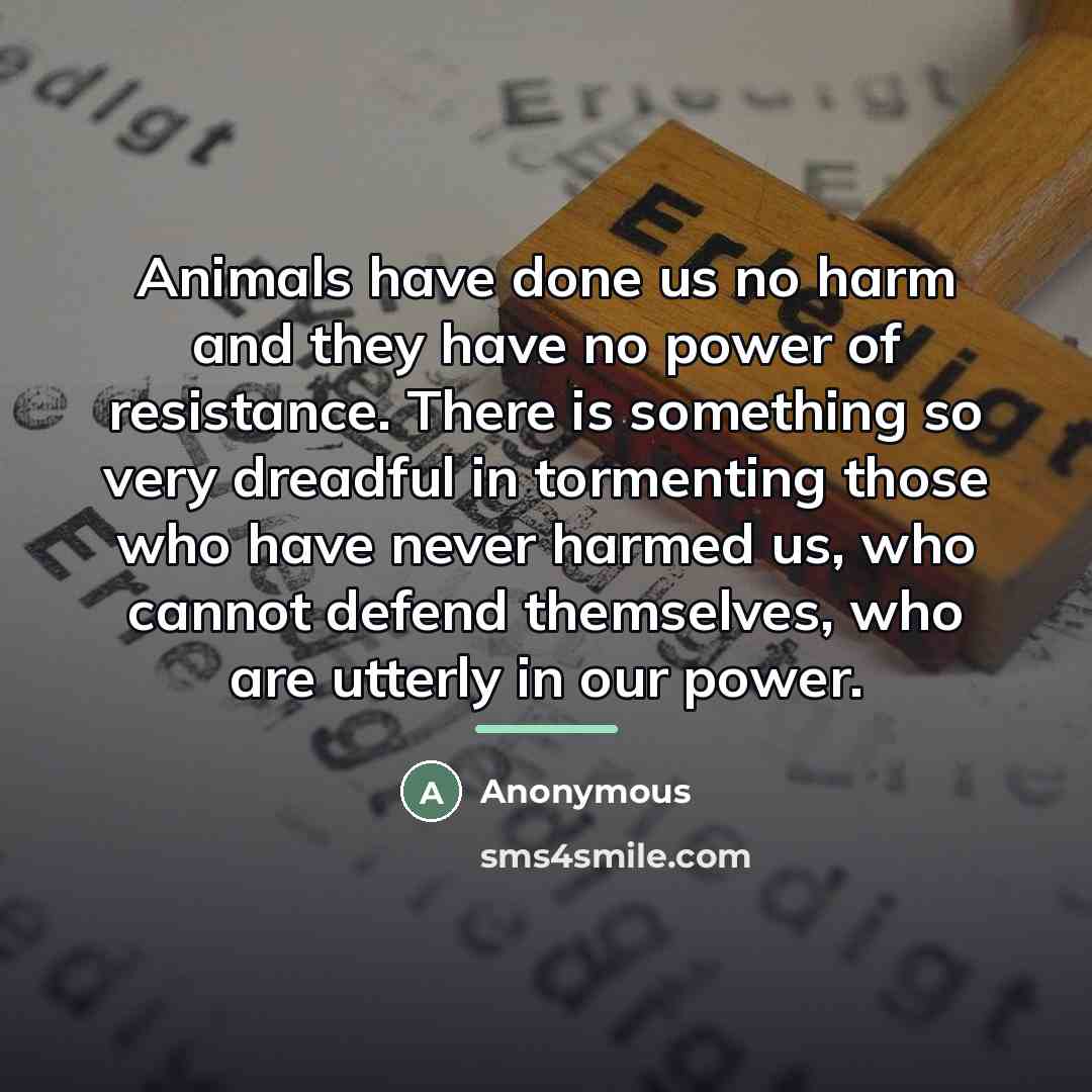 “Animals have done us no harm and they have no…” quote by Anonymous