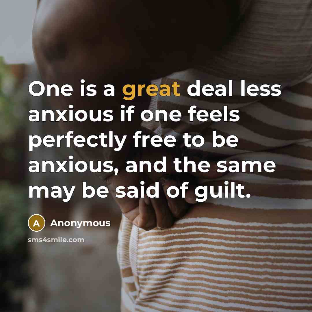 “One is a great deal less anxious if one feels…” quote by Anonymous