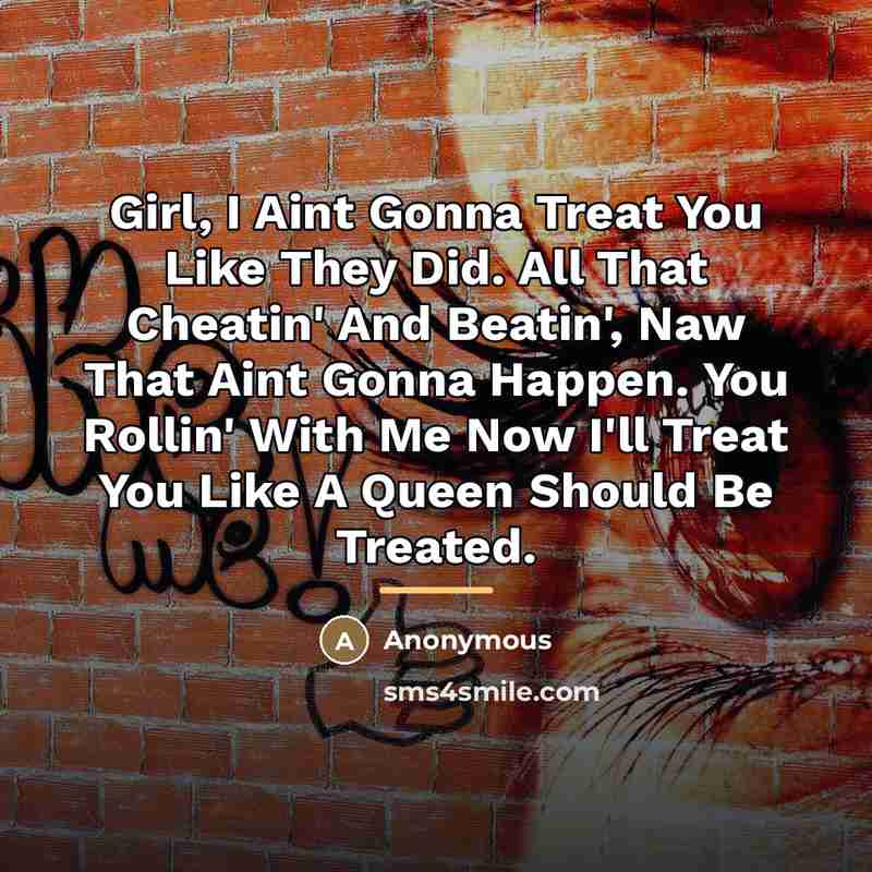 “Girl, I Aint Gonna Treat You Like They Did. All…” quote by Anonymous