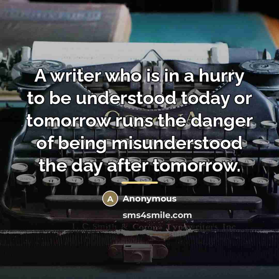 “A writer who is in a hurry to be understood…” quote by Anonymous