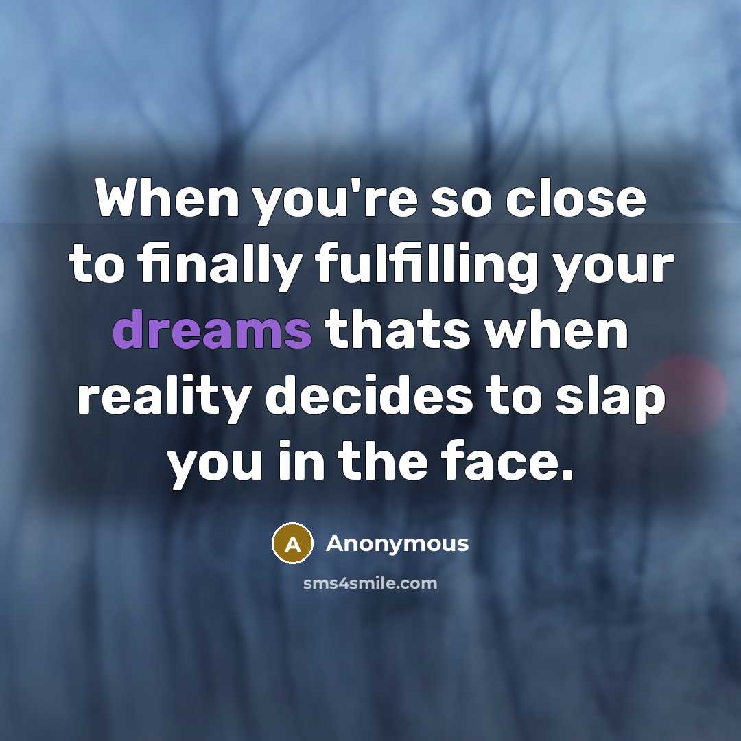 “When you're so close to finally fulfilling your dreams thats…” quote by Anonymous