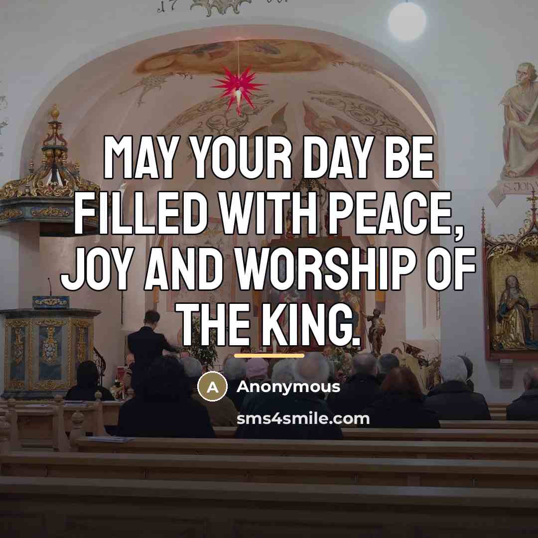 “May your day be filled with peace, joy and worship…” quote by Anonymous