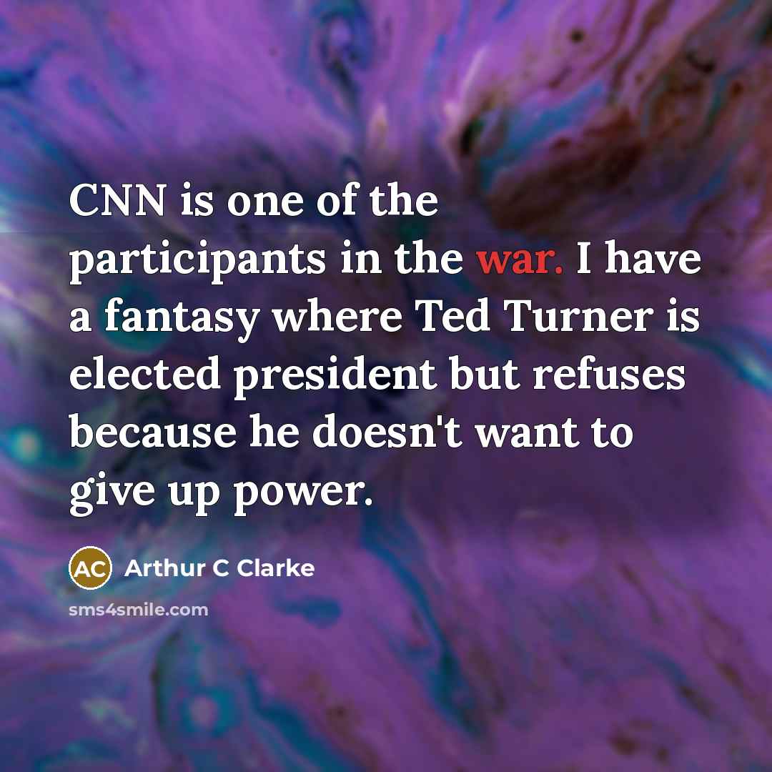 “CNN is one of the participants in the war. I…” quote by Arthur C Clarke