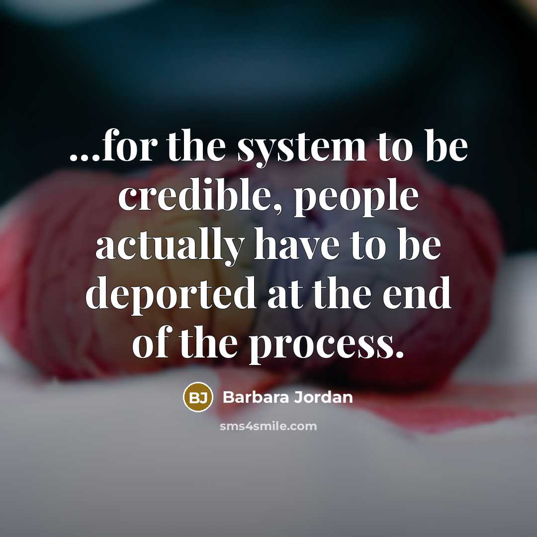 “...for the system to be credible, people actually have to…” quote by Barbara Jordan