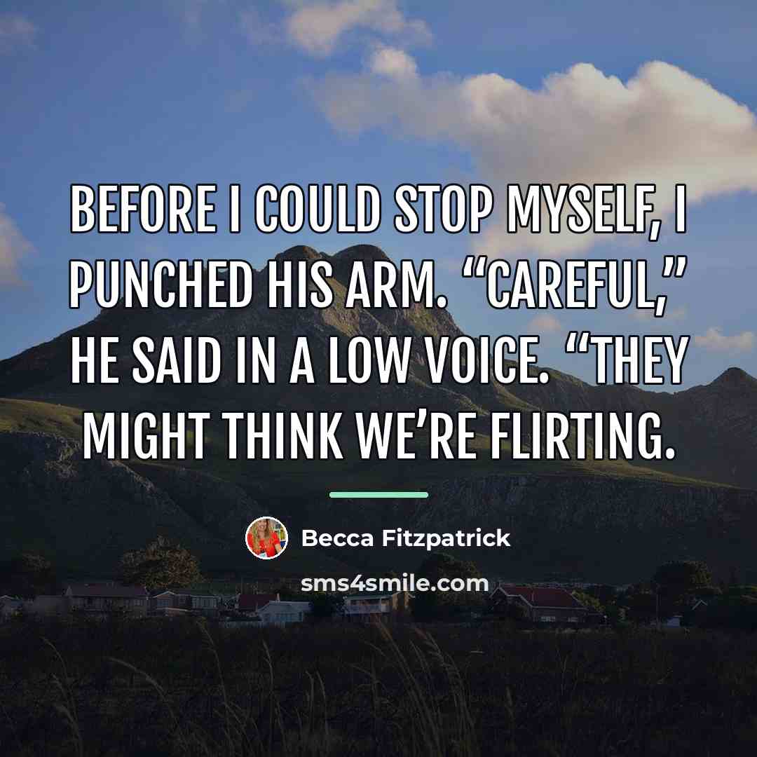 “Before I could stop myself, I punched his arm. “Careful,”…” quote by Becca Fitzpatrick