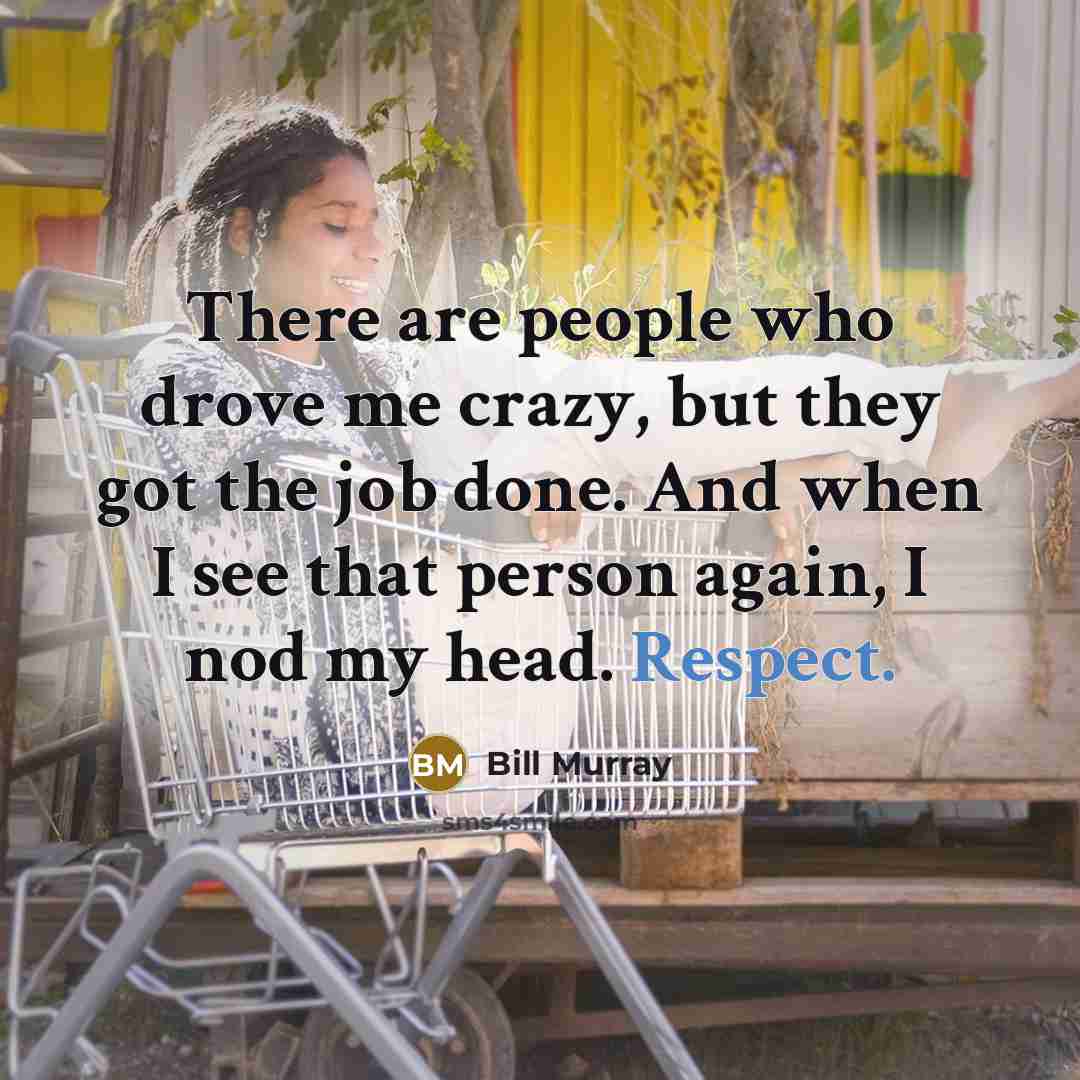 “There are people who drove me crazy, but they got…” quote by Bill Murray