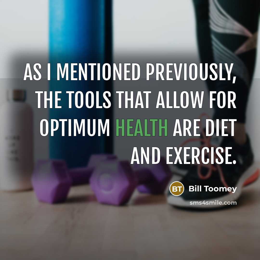 “As I mentioned previously, the tools that allow for optimum health are diet and exercise.” quote by Bill Toomey