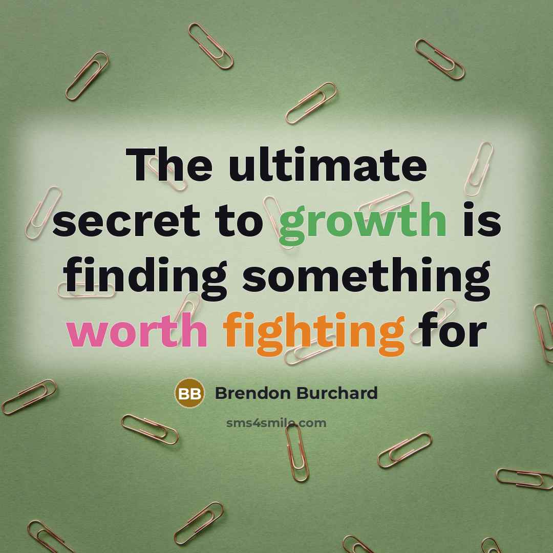 “The ultimate secret to growth is finding something worth fighting for” quote by Brendon Burchard